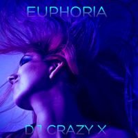 EUPHORIA by DJ Crazy X