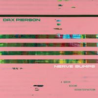 DAX PIERSON - NERVE BUMPS (A Queer Divine Dissatisfaction) by Dax Pierson 
