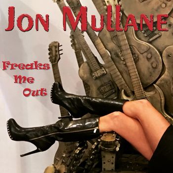 "Freaks Me Out" - Jon Mullane (J.Mullane/D.Effren)
