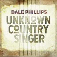 Unknown Country Singer by Dale Phillips