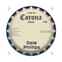 I Like My Corona Cold by Dale Phillips