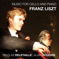 Music for Cello and Piano: Franz Liszt by Nicolas Deletaille and Alain Roudier