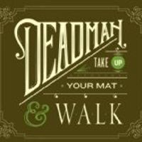 Take Up Your Mat and Walk by DEADMAN