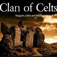 BEGGARS, CELTS & MADMEN by Clan of Celts 