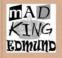 Mad King Edmund - website exclusive!