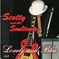 Lonely and Blue by Scotty Dennis (Scotty and the Soultones)