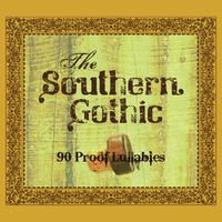 90 Proof Lullabies by The Southern Gothic