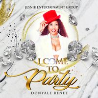 I Come To Party by Donyale Renee