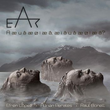 E.A.R Efrén Lopez/Adrian Perales/Raul Bonell  https://earband.bandcamp.com/
