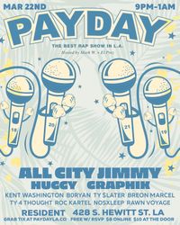 PAYDAY LA W/ ALL CITY JIMMY, HUGGY, + MORE