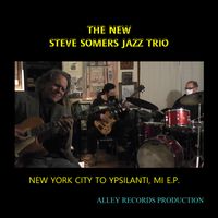 New York City to Ypsilanti, MI E.P. by Steve Somers Jazz Trio