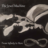 From Infinity To Here (deluxe version) by The Jewel Machine