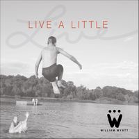Live A Little by William Wyatt