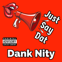 Just Say Dat (Explicit) by Dank Nity