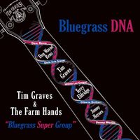 Bluegrass DNA by Tim Graves And The Farm Hands