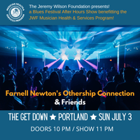 Farnell Newton's Othership Connection & Friends - a Blues Festival After Hours Show benefitting the JWF Musician Health & Services Program!