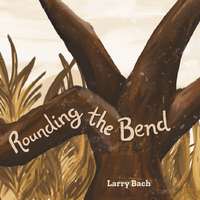 Rounding the Bend by Larry Bach