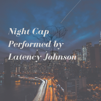 Night Cap by Latency Johnson
