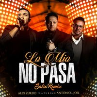 Lo Mio No Pasa (Salsa Remix) Alex Zurdo ft. Antonio y Joel