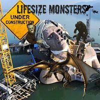 Under Construction by Lifesize Monsters