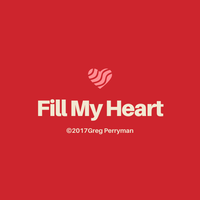 FILL MY HEART ©️2017/Greg Perryman/Daby Music/SpaceCad Productions/BMI by Greg Perryman