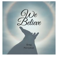 We Believe ©️2020/G. Perryman/BMI/Daby Music by Greg Perryman