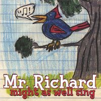 Might As Well Sing by Mr. Richard