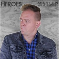 Heroes - Single by Zack Shelton and 64 to Grayson