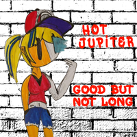 Good but Not Long by Hot Jupiter