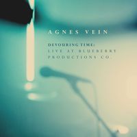 Devouring Time: Live at Blueberry Productions Co. (Live) by Agnes Vein 