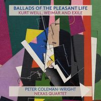 Ballads of the Pleasant Life by Nexas Quartet with Peter Coleman-Wright