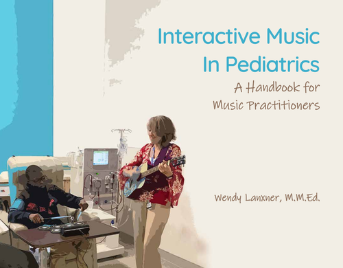 Interactive Music in Pediatrics: A Handbook for Music Practitioners by Wendy Lanxner