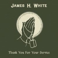 Thank You For Your Service by James H. White