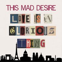 Love Is A Glorious Thing by This Mad Desire