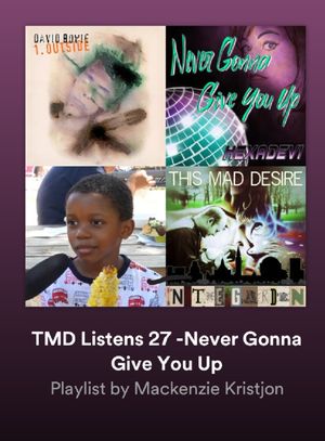 TMD Listens 27 -Never Gonna Give You Up