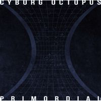 Primordial EP by Cyborg Octopus
