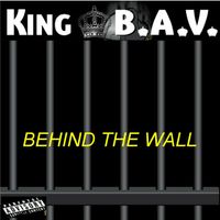 Behind The Wall by KING B.A.V.