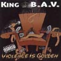 Violence Is Golden by KING B.A.V.
