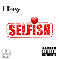 Selfish by E-Dawg 