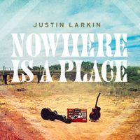 Nowhere Is a Place by Justin Larkin