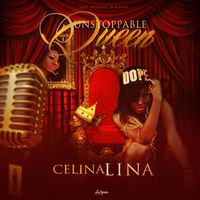 UNSTOPPABLE QUEEN by Celina 'LINA'