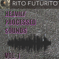 Heavily Processed sounds - Vol. 1
