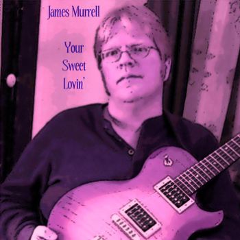 Your Sweet Lovin' - James Murrell
