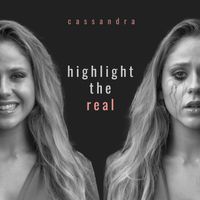 Highlight the Real by Cassandra