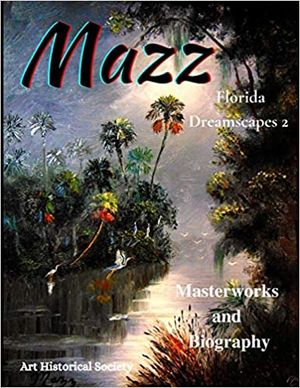 MAZZ Florida Dreamscapes 2 - Masterworks and Biography