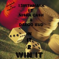 IN IT 2 WIN IT by 13irthmark ft Nisha Cash and Dae Go Bud