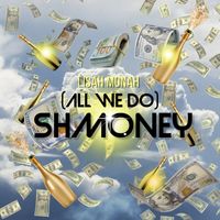 Shmoney (All We Do) by Lisah Monah