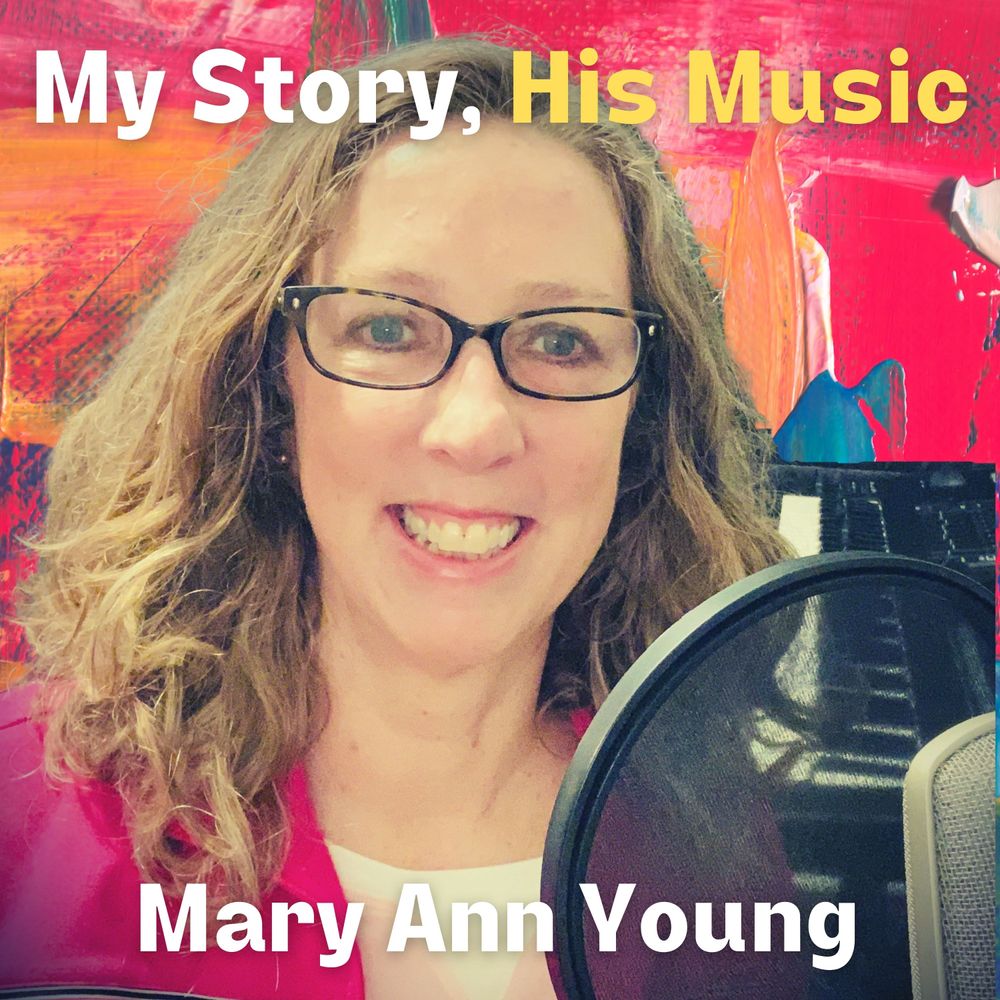 Check Out Mary Ann's Podcast - My Story, His Music over on Apple Podcasts as well as other venues. Feel free to listen to episodes here on her website as well. 