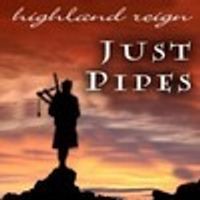 JUST PIPES by HIGHLAND REIGN