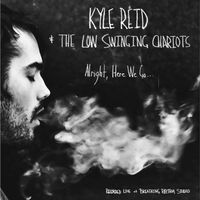 Alright, Here We Go... by Kyle Reid & the Low Swinging Chariots